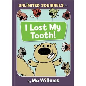 I Lost My Tooth!-An Unlimited Squirrels Book -- Mo Willems